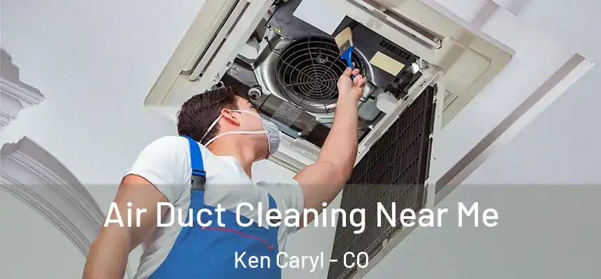  Air Duct Cleaning Near Me Ken Caryl - CO