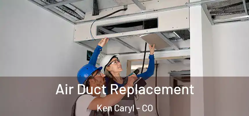 Air Duct Replacement Ken Caryl - CO