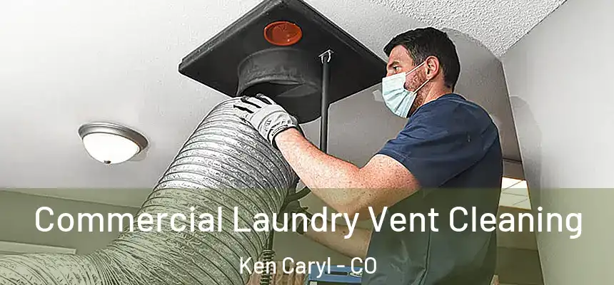 Commercial Laundry Vent Cleaning Ken Caryl - CO