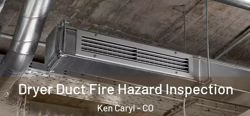  Dryer Duct Fire Hazard Inspection Ken Caryl - CO