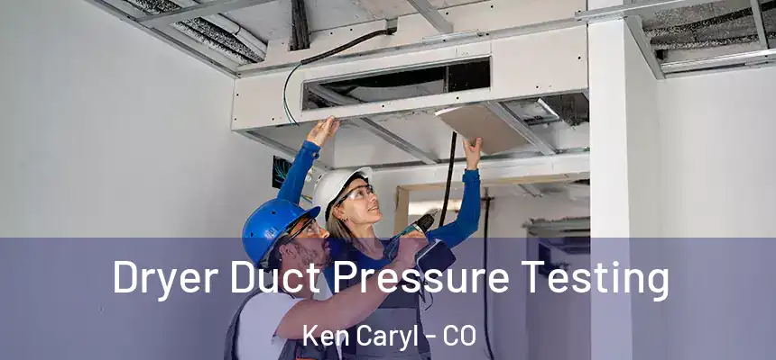  Dryer Duct Pressure Testing Ken Caryl - CO