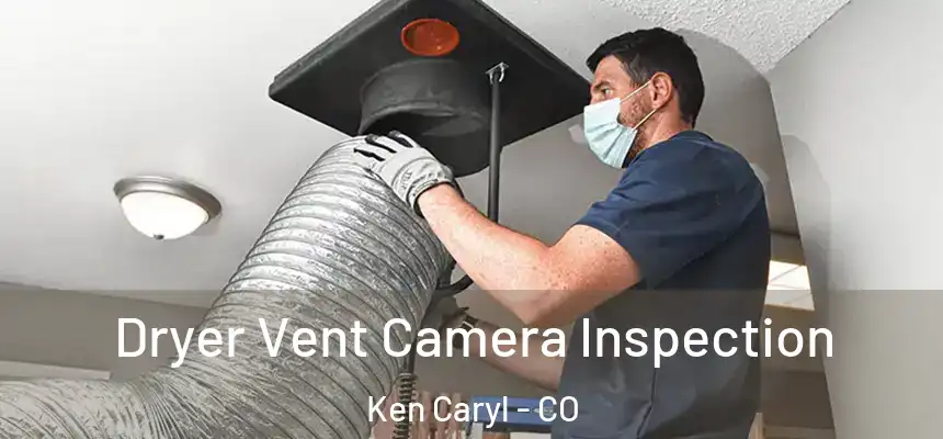 Dryer Vent Camera Inspection Ken Caryl - CO
