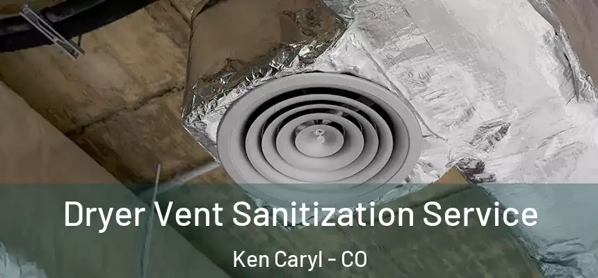  Dryer Vent Sanitization Service Ken Caryl - CO