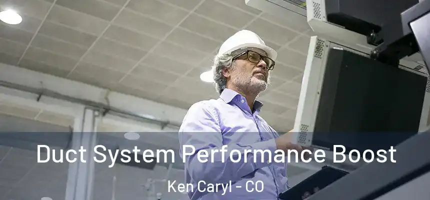Duct System Performance Boost Ken Caryl - CO