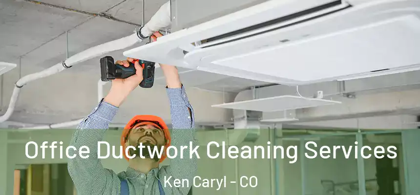  Office Ductwork Cleaning Services Ken Caryl - CO