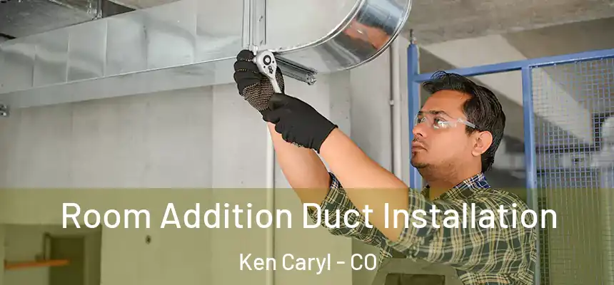  Room Addition Duct Installation Ken Caryl - CO