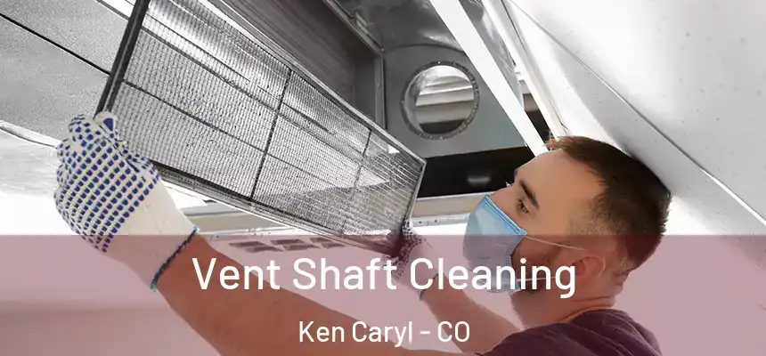 Vent Shaft Cleaning Ken Caryl - CO